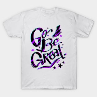 Go, Be Great T-Shirt